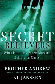 Secret Believers (What Happens When Muslims Believe in Christ) by Brother Andrew, Al Janssen, 9780800732646