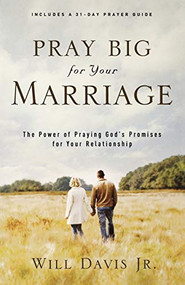 Pray Big for Your Marriage (The Power of Praying God's Promises for Your Relationship) by Will Davis Jr., 9780800732455