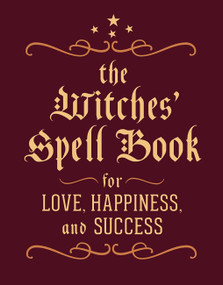 The Witches' Spell Book (For Love, Happiness, and Success) by Cerridwen Greenleaf, 9780762450817