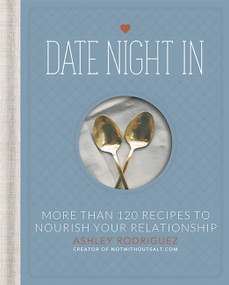Date Night In (More than 120 Recipes to Nourish Your Relationship) by Ashley Rodriguez, 9780762452460
