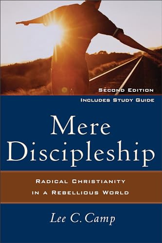 Mere Discipleship (Radical Christianity in a Rebellious World) by Lee C. Camp, 9781587432309
