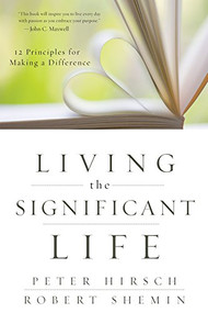 Living the Significant Life (12 Principles for Making a Difference) by Peter L. Hirsch, Robert Shemin, 9780470641255