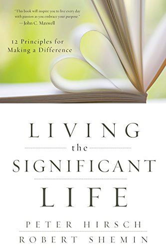 Living the Significant Life (12 Principles for Making a Difference) by Peter L. Hirsch, Robert Shemin, 9780470641255