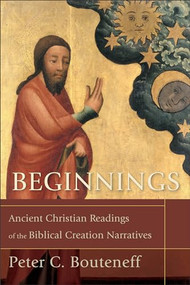 Beginnings (Ancient Christian Readings of the Biblical Creation Narratives) by Peter C. Bouteneff, 9780801032332