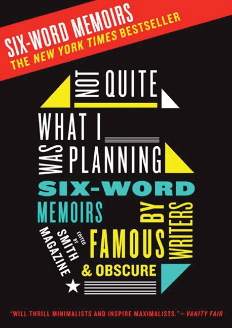 Not Quite What I Was Planning (Six-Word Memoirs by Writers Famous and Obscure) by Larry Smith, Rachel Fershleiser, 9780061374050