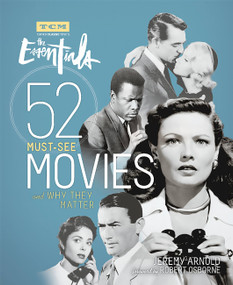 The Essentials (52 Must-See Movies and Why They Matter) by Jeremy Arnold, Robert Osborne, Turner Classic Movies, 9780762459469