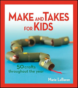 Make and Takes for Kids (50 Crafts Throughout the Year) by Marie LeBaron, 9781118083369