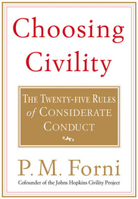 Choosing Civility (The Twenty-five Rules of Considerate Conduct) by P. M. Forni, 9780312302504