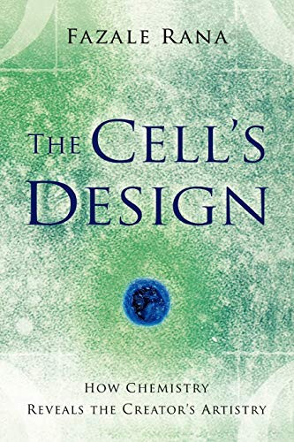 The Cell's Design (How Chemistry Reveals the Creator's Artistry) by Fazale Rana, 9780801068270