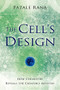 The Cell's Design (How Chemistry Reveals the Creator's Artistry) by Fazale Rana, 9780801068270