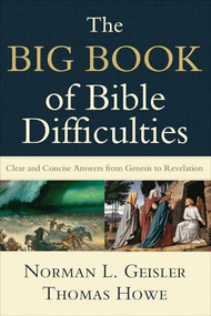 The Big Book of Bible Difficulties (Clear and Concise Answers from Genesis to Revelation) by Norman L. Geisler, Thomas Howe, 9780801071584
