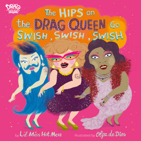 The Hips on the Drag Queen Go Swish, Swish, Swish by Lil Miss Hot Mess, Olga de Dios Ruiz, 9780762467655