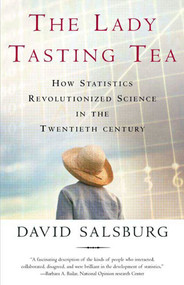 The Lady Tasting Tea (How Statistics Revolutionized Science in the Twentieth Century) by David Salsburg, 9780805071344