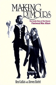 Making Rumours (The Inside Story of the Classic Fleetwood Mac Album) - 9781683365907 by Ken Caillat, Steve Stiefel, 9781683365907