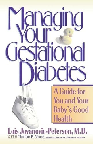 Managing Your Gestational Diabetes (A Guide for You and Your Baby's Good Health) by Lois Jovanovic-Peterson, 9781630261320