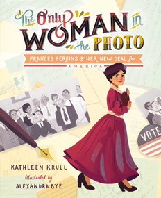 The Only Woman in the Photo (Frances Perkins & Her New Deal for America) by Kathleen Krull, Alexandra Bye, 9781481491518