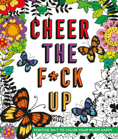 Cheer the F*ck Up (Positive Sh*t to Color Your Mood Happy) by Caitlin Peterson, 9781250141736