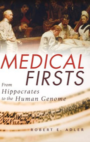 Medical Firsts (From Hippocrates to the Human Genome) by Robert E. Adler, 9780471401759