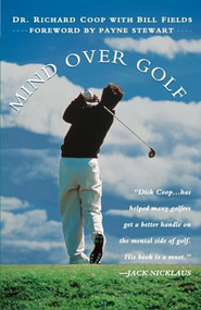 Mind Over Golf (How to Use Your Head to Lower Your Score) by Richard H. Coop, Bill Fields, Payne Stewart, 9781620455319