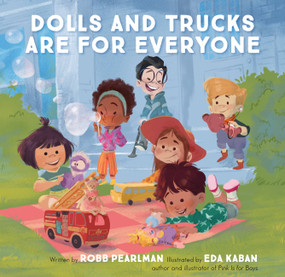 Dolls and Trucks Are for Everyone by Robb Pearlman, Eda Kaban, 9780762471560
