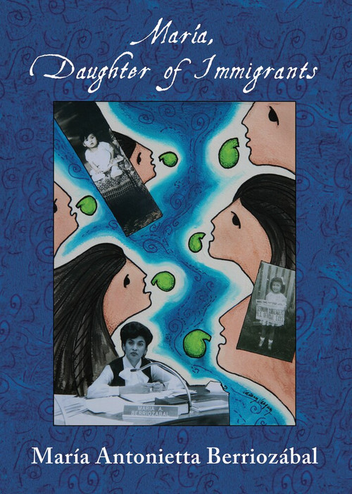 María, Daughter of Immigrants by María Antonietta Berriozábal, Josephine Méndez-Negrete, Antonia Castañeda, 9781609402440