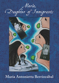 María, Daughter of Immigrants by María Antonietta Berriozábal, Josephine Méndez-Negrete, Antonia Castañeda, 9781609402440