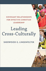 Leading Cross-Culturally (Covenant Relationships for Effective Christian Leadership) by Sherwood G. Lingenfelter, 9780801036057