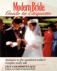 Modern Bride Guide to Etiquette (Answers to the Questions Today's Couples Really Ask) by Cele Goldsmith Lalli, 9780471582991