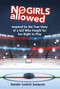 No Girls Allowed (Inspired by the True Story of a Girl Who Fought for her Right to Play) by Natalie Corbett Sampson, 9781771087773