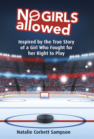 No Girls Allowed (Inspired by the True Story of a Girl Who Fought for her Right to Play) by Natalie Corbett Sampson, 9781771087773