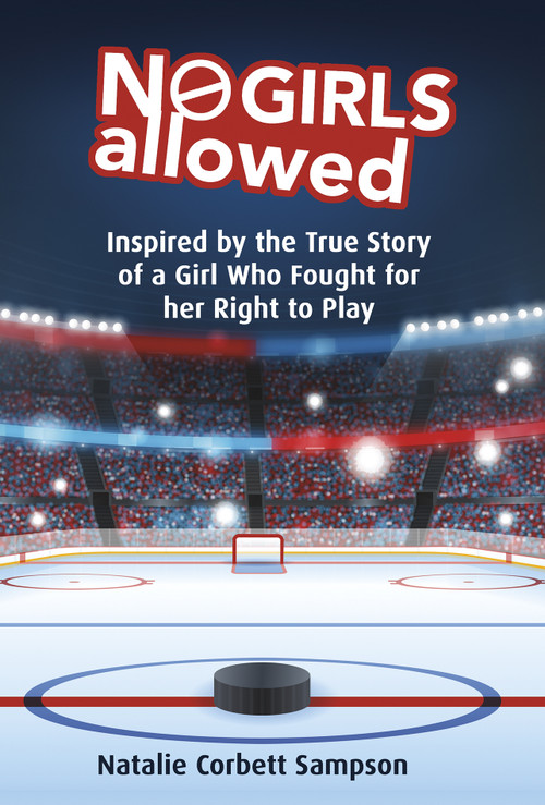 No Girls Allowed (Inspired by the True Story of a Girl Who Fought for her Right to Play) by Natalie Corbett Sampson, 9781771087773