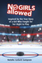 No Girls Allowed (Inspired by the True Story of a Girl Who Fought for her Right to Play) by Natalie Corbett Sampson, 9781771087773