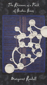 The Rhizome as a Field of Broken Bones by Margaret Randall, 9781609402853