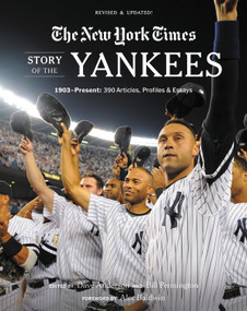 New York Times Story of the Yankees (1903-Present: 390 Articles, Profiles & Essays) by The New York Times, Dave Anderson, Bill Pennington, Alec Baldwin, 9780762472185
