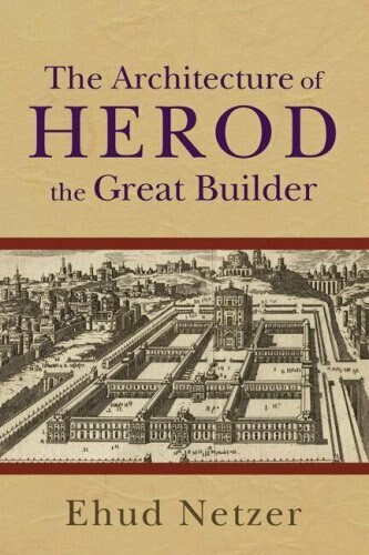 Architecture of Herod, the Great Builder by Ehud Netzer, 9780801036125