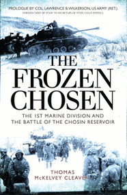 The Frozen Chosen (The 1st Marine Division and the Battle of the Chosin Reservoir) by Thomas McKelvey Cleaver, 9781472824882