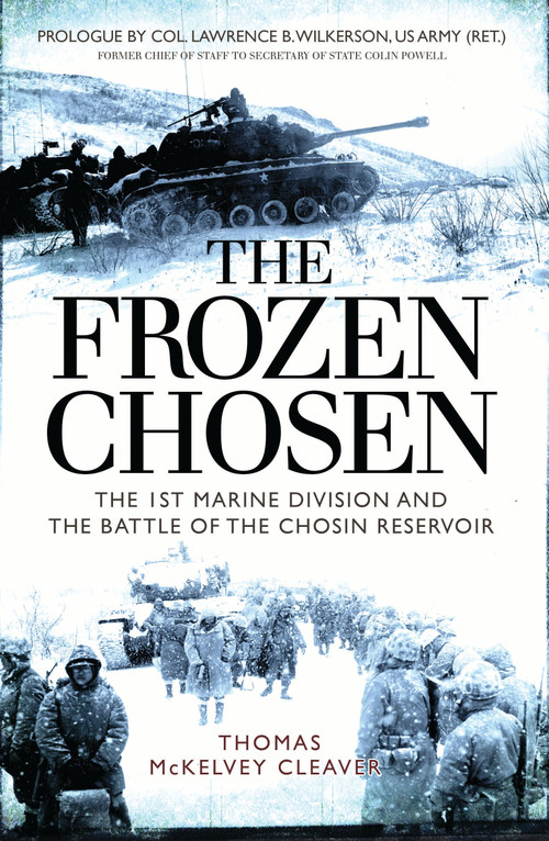 The Frozen Chosen (The 1st Marine Division and the Battle of the Chosin Reservoir) by Thomas McKelvey Cleaver, 9781472824882