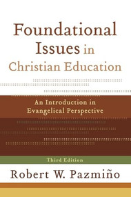 Foundational Issues in Christian Education (An Introduction in Evangelical Perspective) by Robert W. Pazmiño, 9780801035937