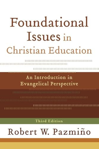 Foundational Issues in Christian Education (An Introduction in Evangelical Perspective) by Robert W. Pazmiño, 9780801035937