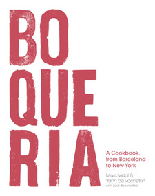 Boqueria (A Cookbook, from Barcelona to New York) by Yann de Rochefort, Zack Bezunartea, Marc Vidal, 9781632864949