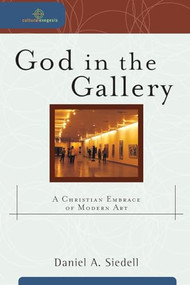 God in the Gallery (A Christian Embrace of Modern Art) by Daniel A. Siedell, Robert K. Johnston, William Dyrness, 9780801031847