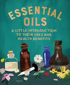 Essential Oils (A Little Introduction to Their Uses and Health Benefits) by Cerridwen Greenleaf, 9780762472659