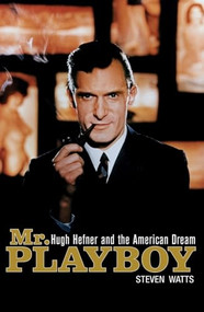 Mr. Playboy (Hugh Hefner and the American Dream) by Steven Watts, 9781684421718