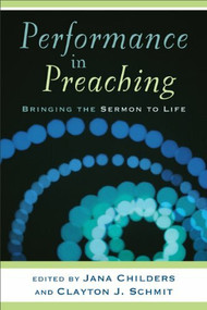 Performance in Preaching (Bringing the Sermon to Life) by Clayton J. Schmit, Jana Childers, 9780801036132