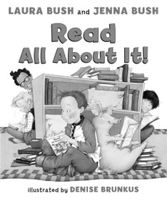 Read All About It! by Laura Bush, Jenna Bush Hager, Denise Brunkus, Larysa Tsillyk, Darya Peipon, 9780061560750