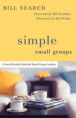 Simple Small Groups (A User-Friendly Guide for Small Group Leaders) by Bill Search, Dr. Bill Donahue, Bill Willits, 9780801071539