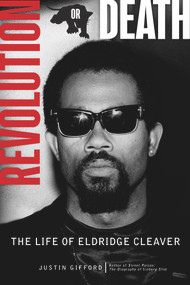 Revolution or Death (The Life of Eldridge Cleaver) by Justin Gifford, 9781613739112
