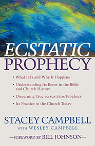 Ecstatic Prophecy by Stacey Campbell, Wesley Campbell, Bill Johnson, 9780800794491