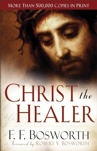 Christ the Healer by F. F. Bosworth, Robert V. Bosworth, 9780800794576