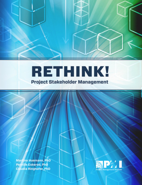 Rethink! Project Stakeholder Management by Pernille Eskerod, PhD, MSc, Martina Huemann, 9781628250855
